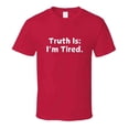 thumbnail image 4 of Truth Is: I'm Tired - Statement Shirt, 4 of 17
