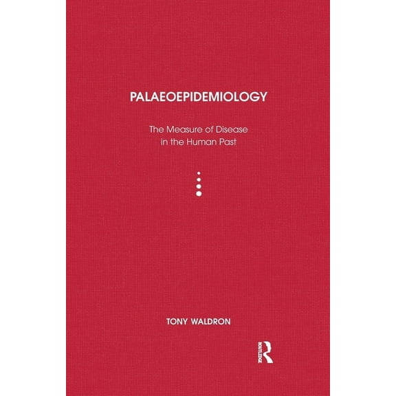Ucl Institute of Archaeology Publication Palaeoepidemiology: The Measure of Disease in the Human Past, (Paperback)