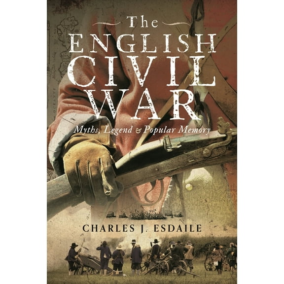 The English Civil War: Myth, Legend and Popular Memory, (Hardcover)