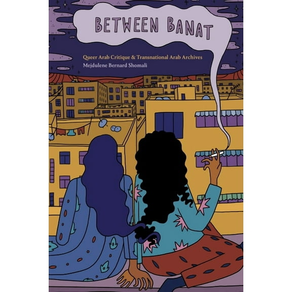 Between Banat: Queer Arab Critique and Transnational Arab Archives, (Hardcover)