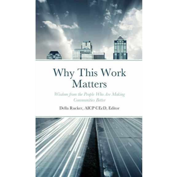 Why This Work Matters: Wisdom from the People Who Are Making Communities Better (Paperback)