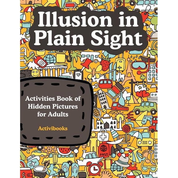 Illusion in Plain Sight: Activity Book of Hidden Pictures for Adults