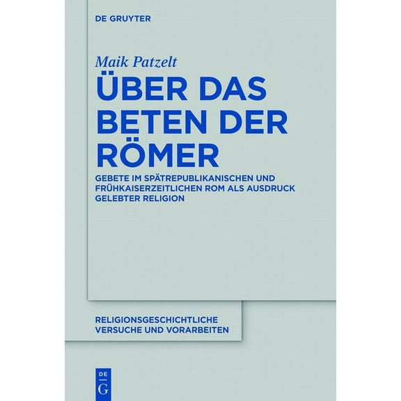 Religionsgeschichtliche Versuche Und Vor Ãber das Beten der RÃ¶mer, Book 73, (Hardcover)