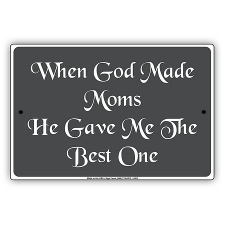 When God Made Moms He Gave Me To The Best One Special Mothers Day Love Notice Aluminum Note Metal Sign (The Best Love Note)