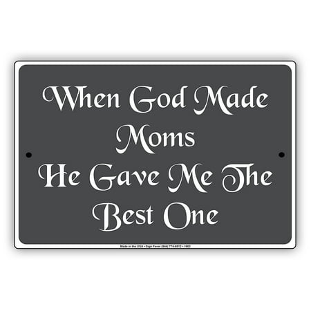 When God Made Moms He Gave Me To The Best One Special Mothers Day Love Notice Aluminum Note Metal Sign (Best Mothers Day Words)