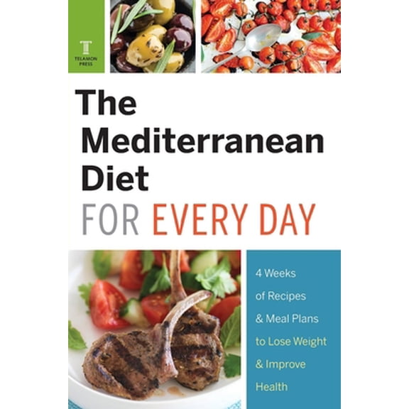 Pre-Owned The Mediterranean Diet for Every Day: 4 Weeks of Recipes & Meal Plans to Lose Weight (Paperback) 1623153050 9781623153052