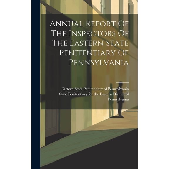 Annual Report Of The Inspectors Of The Eastern State Penitentiary Of Pennsylvania (Hardcover)