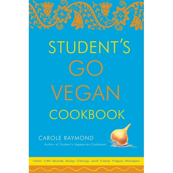 Student's Go Vegan Cookbook : Over 135 Quick, Easy, Cheap, and Tasty Vegan Recipes (Paperback)