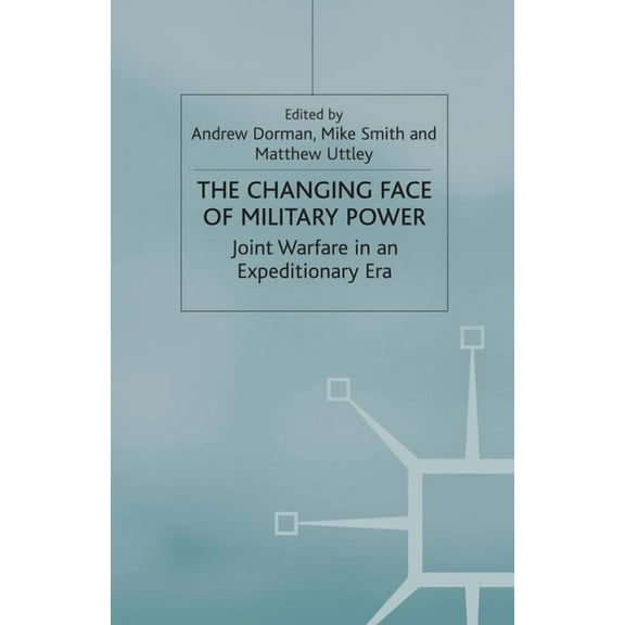 Cormorant Security Studies The Changing Face of Military Power: Joint Warfare in an Expeditionary Era, (Paperback)
