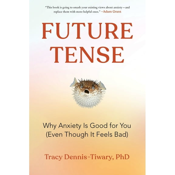 Future Tense: Why Anxiety Is Good for You (Even Though It Feels Bad), (Paperback)