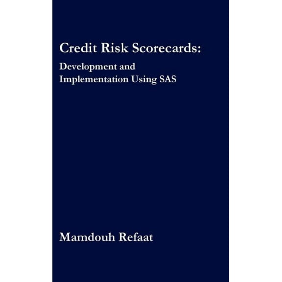 Credit Risk Scorecards: Development and Implementation Using SAS (Hardcover)