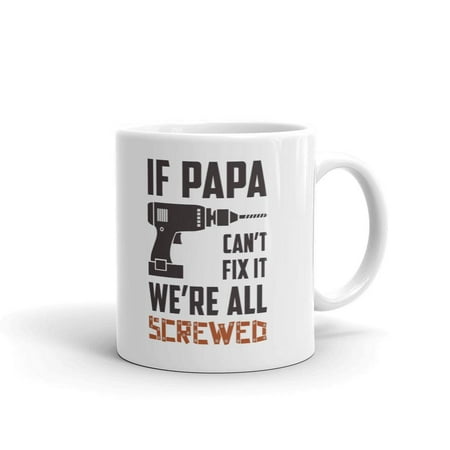 Office Warming Gifts If Papa Can't Fix It We're All Screwed Funny Coffee Tea Ceramic Mug Office Work Cup Gift 11 oz ()