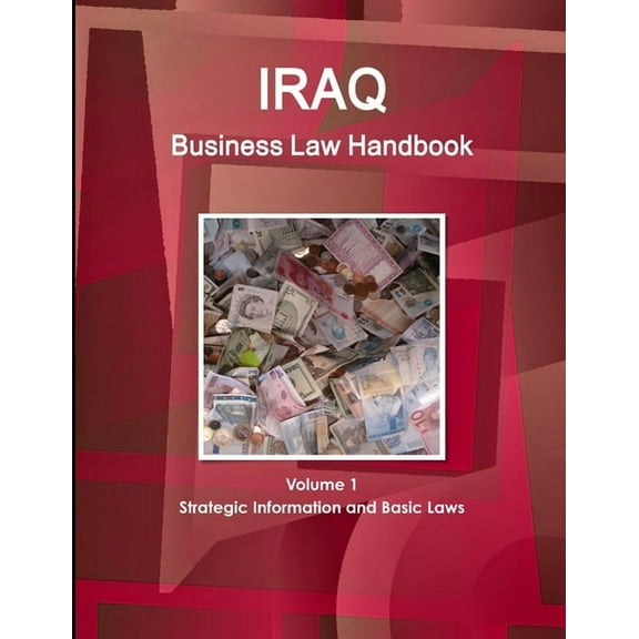 Iraq Business Law Handbook Volume 1 Strategic Information and Basic Laws (Paperback)