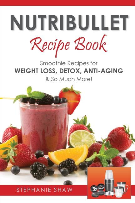 Recipes for a Healthy Life: Nutribullet Recipe Book : Smoothie Recipes for  Weight-Loss, Detox, Anti-Aging & So Much More! (Series #1) (Paperback) -  