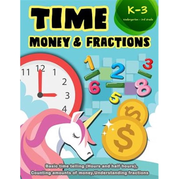 Pre-Owned Time Money & Fractions Kindergarten-3rd Grade: Basic Time Telling (Hours and Half Hours), Counting Amounts of Money, Understanding Fractions