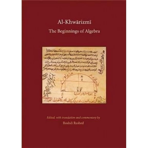 Al-Khwarizmi: The Beginnings of Algebra: History of Science and Philosophy in Classical Islam (Hardcover)
