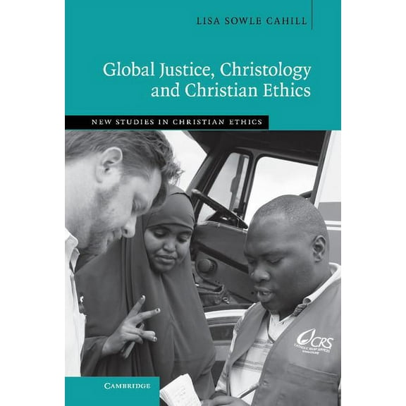 New Studies in Christian Ethics Global Justice, Christology and Christian Ethics, (Hardcover)