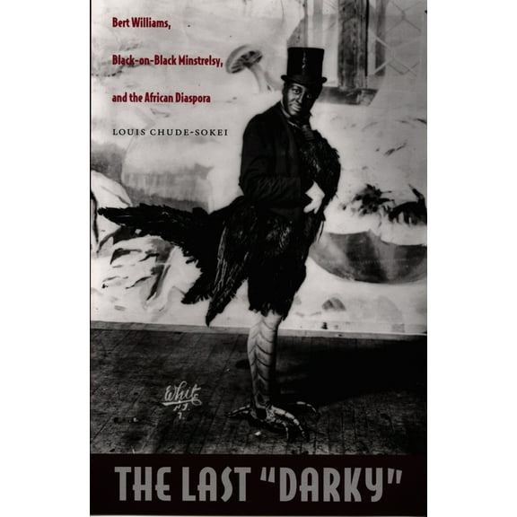 John Hope Franklin Center Book The Last "Darky": Bert Williams, Black-on-Black Minstrelsy, and the African Diaspora, (Paperback)