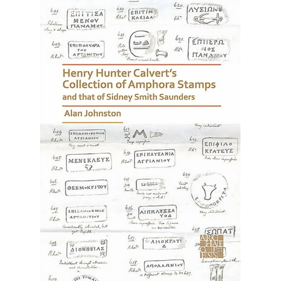 Henry Hunter Calvert's Collection of Amphora Stamps and That of Sidney Smith Saunders (Paperback)
