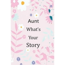 Aunt What's Your Story: 120  Guided questions journal to preserve your Aunt's precious memories, (Paperback) by Otabafire Publishing