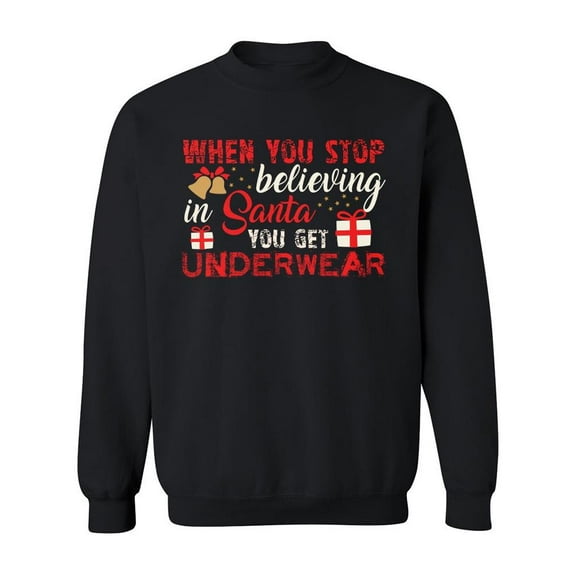 You Stop Believing In Santa Sweatshirt Men -Image by Shutterstock, Male Medium