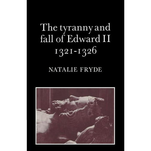 The Tyranny and Fall of Edward II 1321 1326, (Paperback)