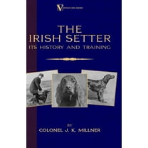 Vintage Dog Books Breed Classic: The Irish Setter - Its History & Training (A Vintage Dog Books Breed Classic) (Hardcover)