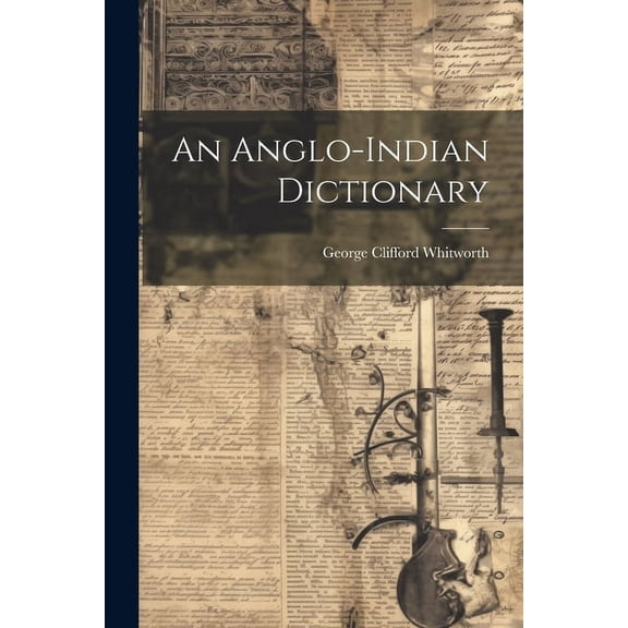 An Anglo-indian Dictionary (Paperback)