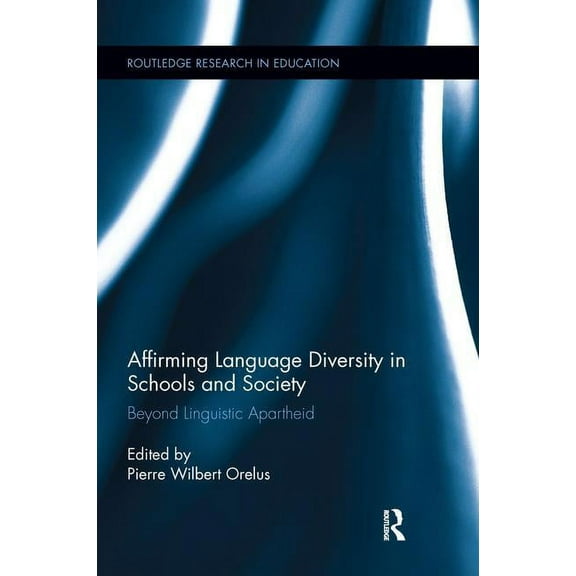 Routledge Research in Education: Affirming Language Diversity in Schools and Society: Beyond Linguistic Apartheid (Paperback)