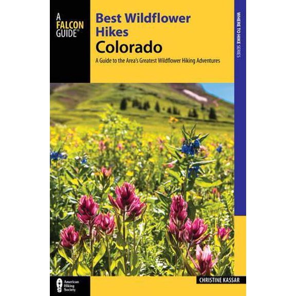 Regional Hiking Series: Best Wildflower Hikes Colorado : A Guide to the Area's Greatest Wildflower Hiking Adventures (Paperback)