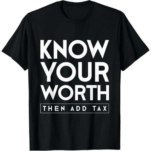 Know Your Worth Then Add Tax T-Shirt