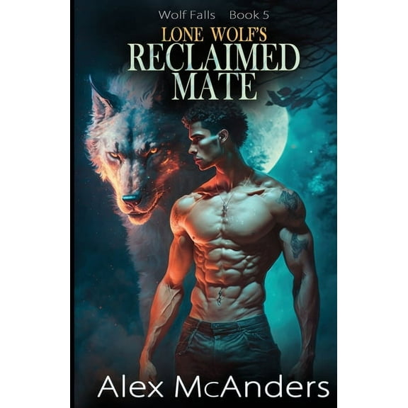 Wolf Falls Lone Wolf's Reclaimed Mate: Wolf Shifter Paranormal Romance, Book 5, (Paperback)