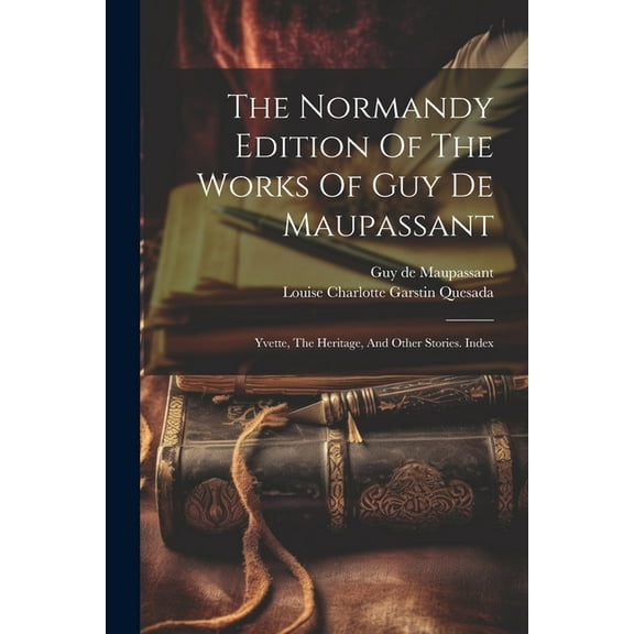 The Normandy Edition Of The Works Of Guy De Maupassant (Paperback)