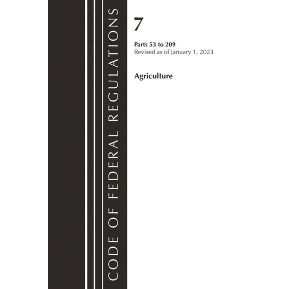 Code of Federal Regulations, Title 07 Ag Code of Federal Regulations, Title 07 Agriculture 53-209, Revised as of January 1, 2023, (Paperback)