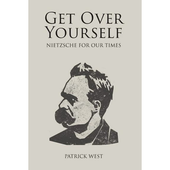 Societas: Get Over Yourself: Nietzsche for Our Times (Paperback)