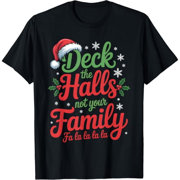 Deck The Halls Not Your Family Christmas Saying T-Shirt- American fashion hot selling casual retro high quality 100% cotton T-shirt 1 piece