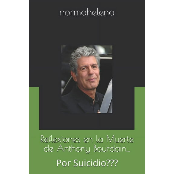 Reflexiones en la Muerte de Anthony Bourdain...: Por Suicidio (Paperback)
