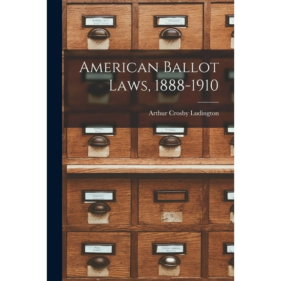 American Ballot Laws, 1888-1910 (Paperback)