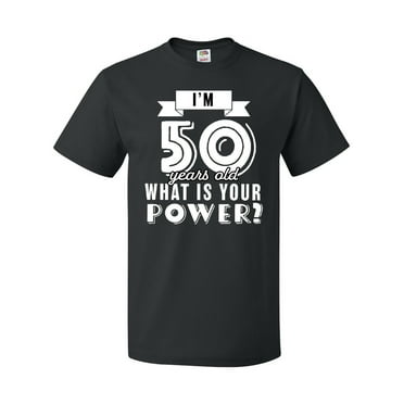 Inktastic I'm 50 Years Old What is Your Power T-Shirt