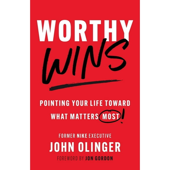 Worthy Wins: Pointing Your Life Toward What Matters Most, (Paperback)