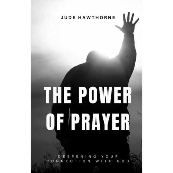 The Power of Prayer: Deepening Your Connection with God, (Paperback)