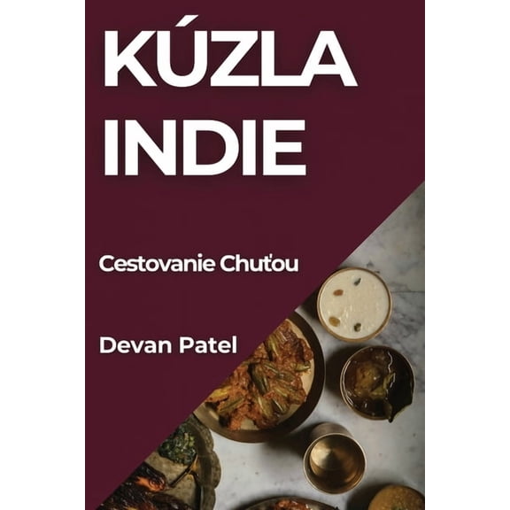 KÃºzla Indie: Cestovanie Chuťou, (Paperback)