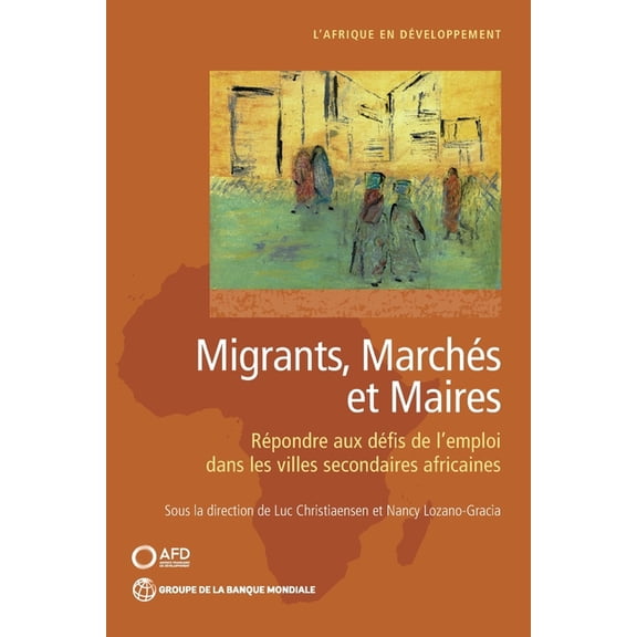 Africa Development Forum Migrants, marchés et maires: Répondre aux défis de l'emploi dans les villes secondaires africaines, (Paperback)