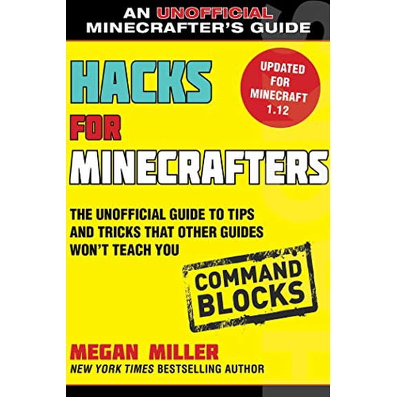 Pre-Owned Hacks for Minecrafters: Command Blocks: The Unofficial Guide to Tips and Tricks That Other Guides Won't Teach You (Unofficial Minecrafters Guides), 9781510741072, 1510741070, Paperback,
