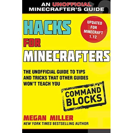Pre-Owned Hacks for Minecrafters: Command Blocks: The Unofficial Guide to Tips and Tricks That Other Guides Won t Teach You (Unofficial Minecrafters Guides) 9781510741072 1510741070 Paperback