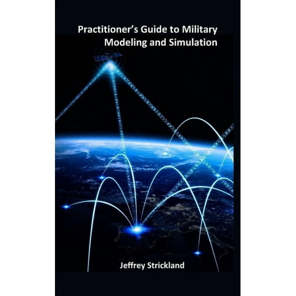Practitioner's Guide to Military Modeling and Simulation, (Hardcover)