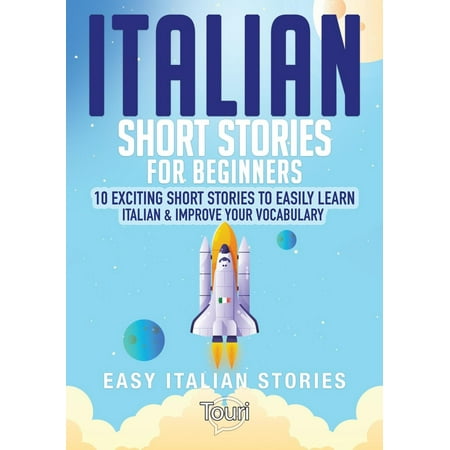 Italian Short Stories for Beginners: 10 Exciting Short Stories to Easily Learn Italian & Improve Your Vocabulary - (Best Way To Improve Your Vocabulary)