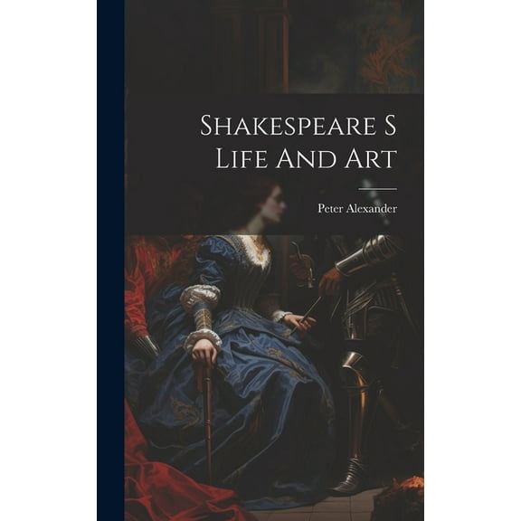 Shakespeare S Life And Art (Hardcover)
