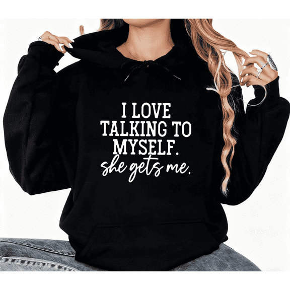 Funny I Love Talking To Myself She Gets Me Print Hoodie Graphic Sweatshirt Black S-5XL Shirts Tops