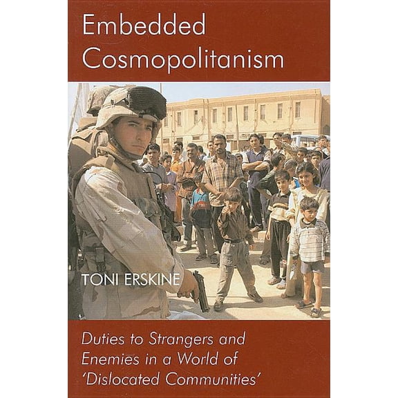 British Academy Monographs Embedded Cosmopolitanism: Duties to Strangers and Enemies in a World of 'Dislocated Communities', (Hardcover)
